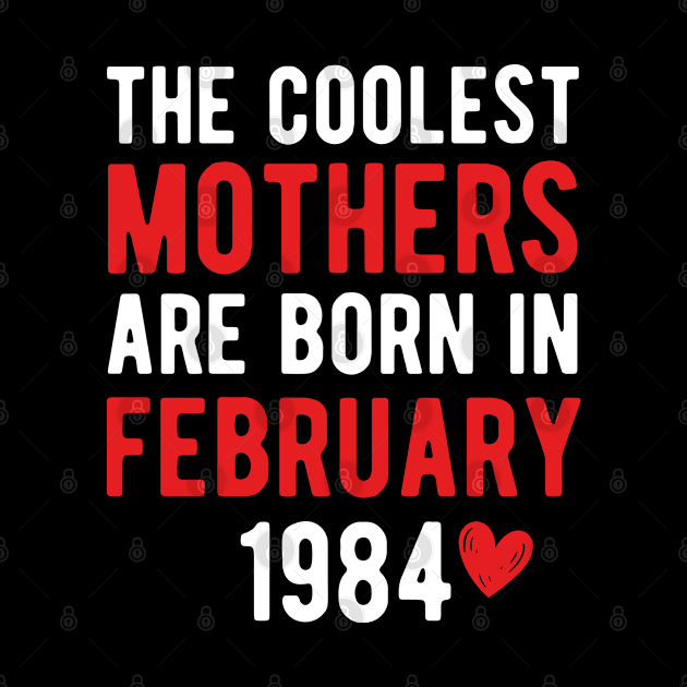 The Coolest Mothers Are Born in February 1984 Gift For 37th Birthday by CoolDesignsDz