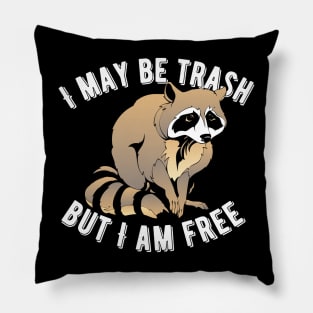 I May Be Trash But I Am Free Raccoon Pillow