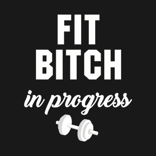 Fit Bitch in Progress T-Shirt