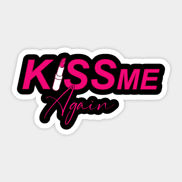 Discover Kiss me again - Kiss Me Again - Sticker