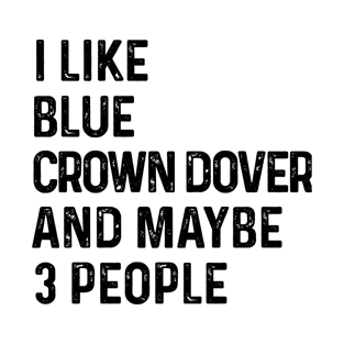 I Like Blue Crown Conure And Maybe 3 People Funny T-Shirt