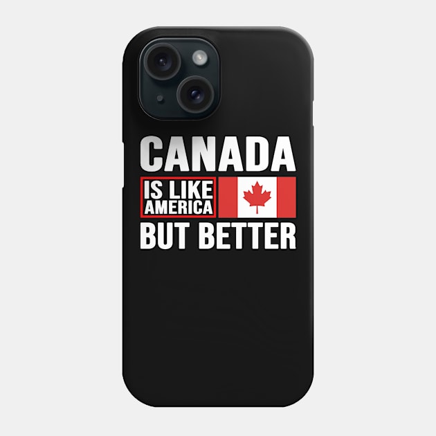 Canadian Patriot, Canada Is Like America But Better, Canada Phone Case by Jakavonis