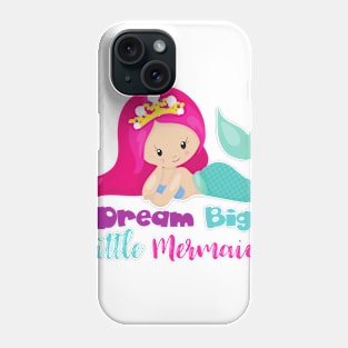 Cute Mermaid, Pink Hair, Dream Big Little Mermaid Phone Case