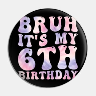 Bruh It'S My 6Th Birthday 6 Year Old Birthday Pin