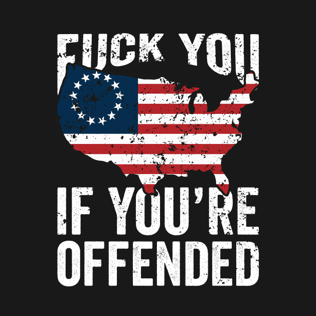 Betsy Ross Flag Fuck You If You're Offended by teevisionshop