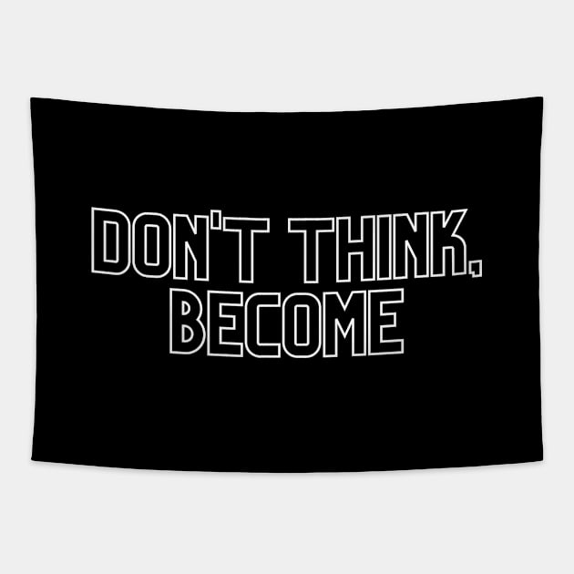 Don't think, become. Tapestry by Random Prints