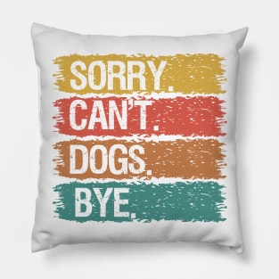 Sorry Can't Dogs Bye Pillow