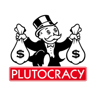 Plutocracy: Enjoy It. T-Shirt