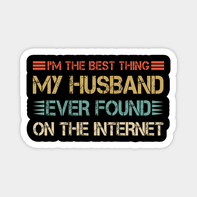 I'm The Best Thing My Husband Ever Found On The Internet Magnet by aimed2