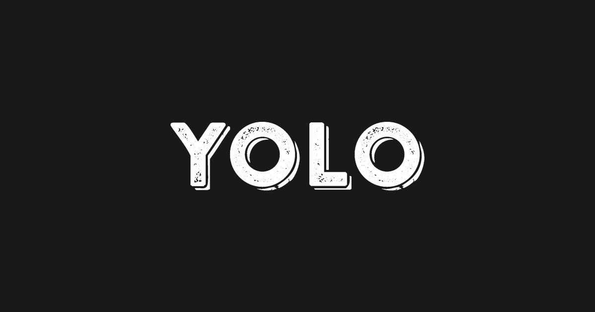 yolo that's the motto