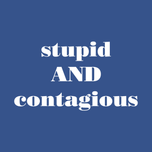 stupid AND contagious T-Shirt