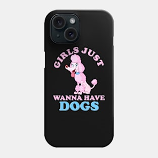 Girls Just Wanna, Girls Just Wanna Have Dogs, Girls Just Wanna Have Fun, Feminism, Gift For Her, Gift For Women, Women Rights, Feminist, Girls, Equality, Equal Rights Phone Case