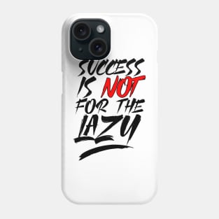 Success Is Not For The Lazy Phone Case