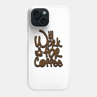 'Will Work For Coffee' Cool Coffee Gift Phone Case