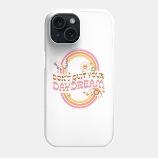 Dont Quit Your Daydream Phone Case