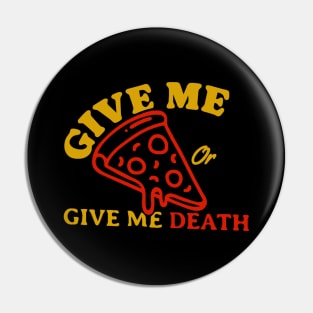 Give Me Pizza Or Give Me Death Pin