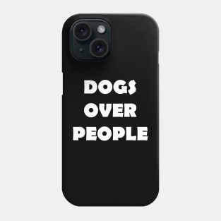 DOGS OVER PEOPLE Phone Case