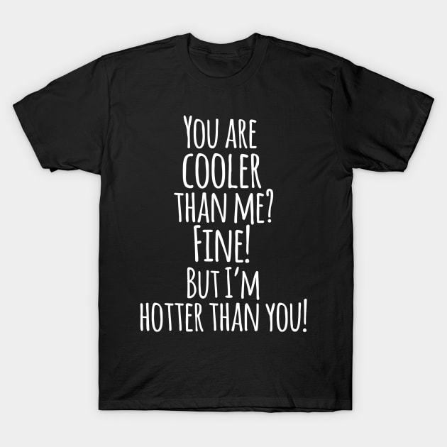 Cooler Than Me Hotter Than You T-Shirt Cooler Than Me Hotter Than You T-Shirt