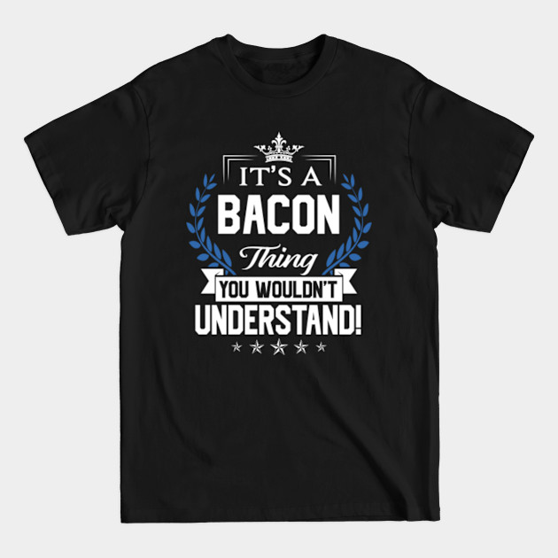 Disover Bacon Name T Shirt - Bacon Things Name You Wouldn't Understand Name Gift Item Tee - Bacon - T-Shirt