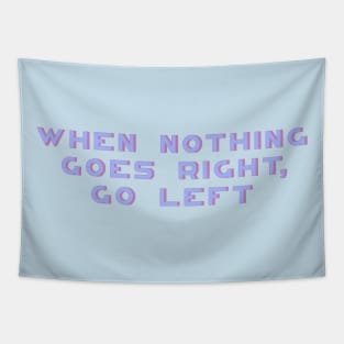 When Nothing Goes Right Go Left, Motivational, Positive, Women Inspirational, Motivational Quote Tapestry