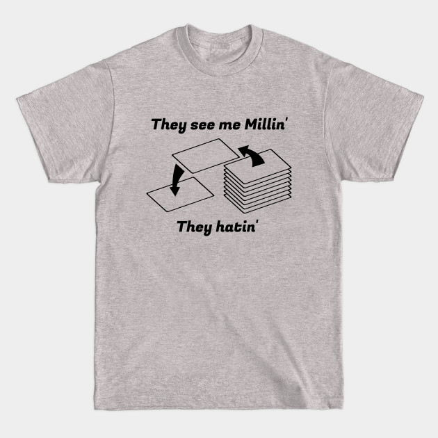 Discover They see me Millin'. They Hatin' | MTG MILL PLAYER DESIGN - Magic The Gathering - T-Shirt
