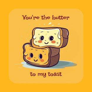 You're the butter to my toast T-Shirt