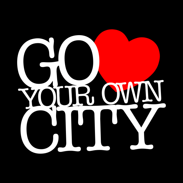 Go Love Your Own City by BedRockDesign