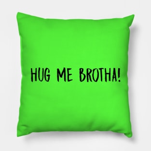 Hug Me Brotha Pillow