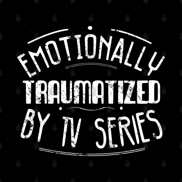 emotionally traumatized by tv series by FandomizedRose