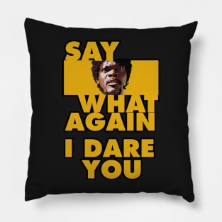 Say what again, i dare you. Pillow