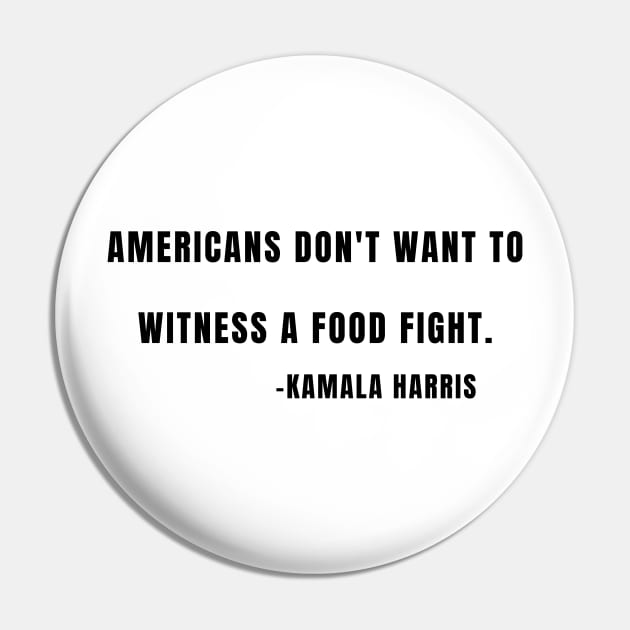 Kamala Harris Americans Don't Want a Food Fight Quote Pin by gillys