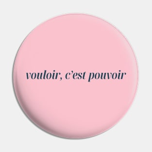 Vouloir c'est pouvoir, Where there's a will, there's a way Pin