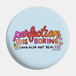 Perfection is boring (and also not real) Pin