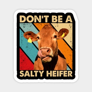 Don't Be A Salty Heifer cows lover vintage farm Magnet