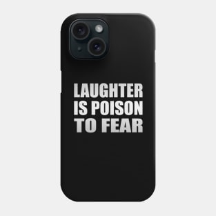 Laughter is poison to fear Phone Case