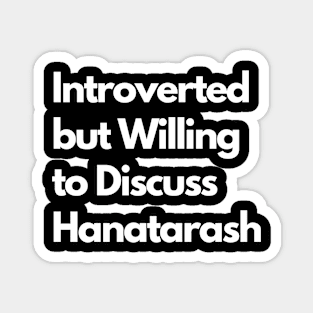 Introverted but Willing to Discuss Hanatarash Magnet