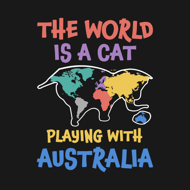 The World Is A Cat Playing With Australia by Dunnhlpp