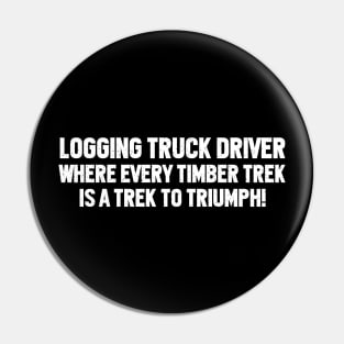 Logging Truck Driver Where Every Timber Trek is a Trek to Triumph! Pin