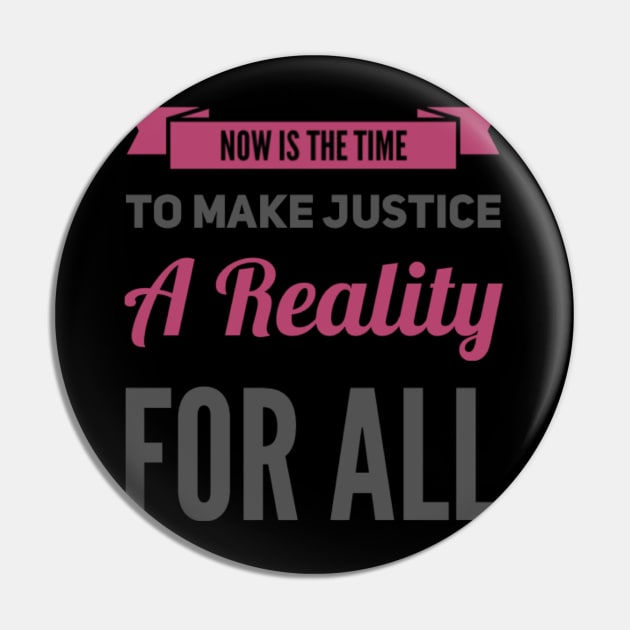 Now is the time to make justice a reality for all Pin by BoogieCreates