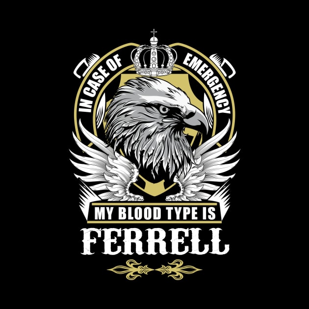 Ferrell Name T Shirt - In Case Of Emergency My Blood Type Is Ferrell Gift Item by AlyssiaAntonio7529