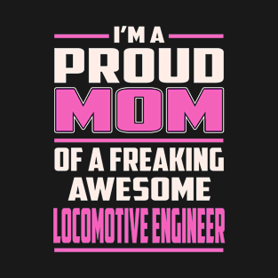 Proud MOM Locomotive Engineer T-Shirt