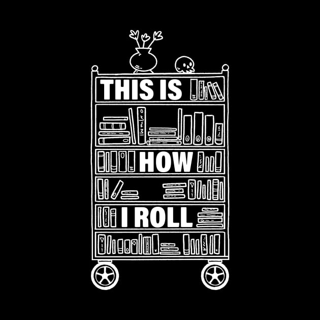 This Is How I Roll Funny Librarian Gift by CatRobot