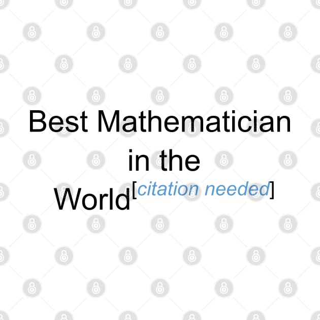 Best Mathematician in the World - Citation Needed! by lyricalshirts