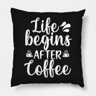 Life begins after coffee Pillow
