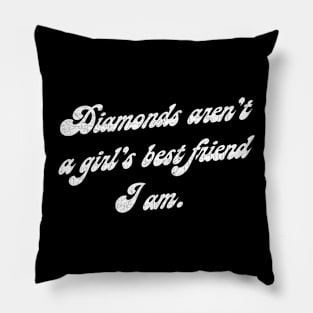 Diamonds Aren't A Girl's Best Friend. I Am. Pillow