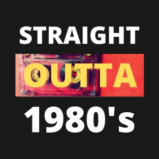 Straight outta 1980's T-Shirt