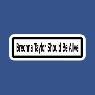 Breonna Taylor Should Be Alive Sticker - Double T-Shirt