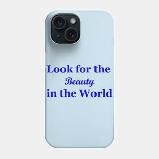 Look for the Beauty in the World Phone Case