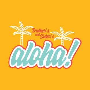 Brothers and Sisters. Aloha T-Shirt