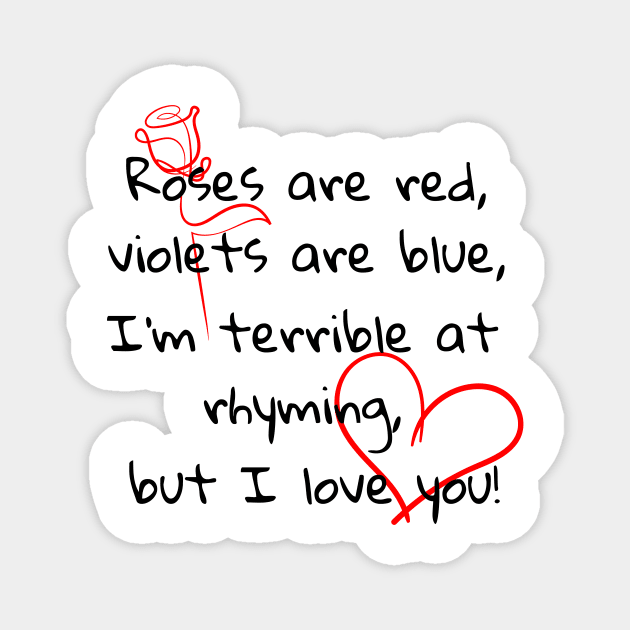 Roses are red, violets are blue, I'm terrible at rhyming, but I love you Magnet by Soudeta